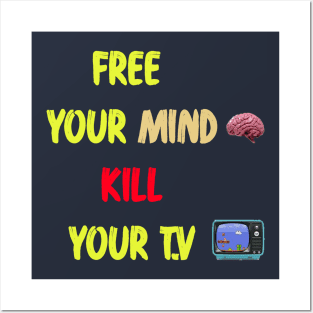 free your mind kill your t.v Posters and Art